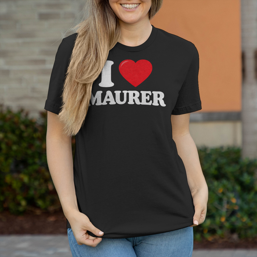 I LOVE MAURER SHIRT