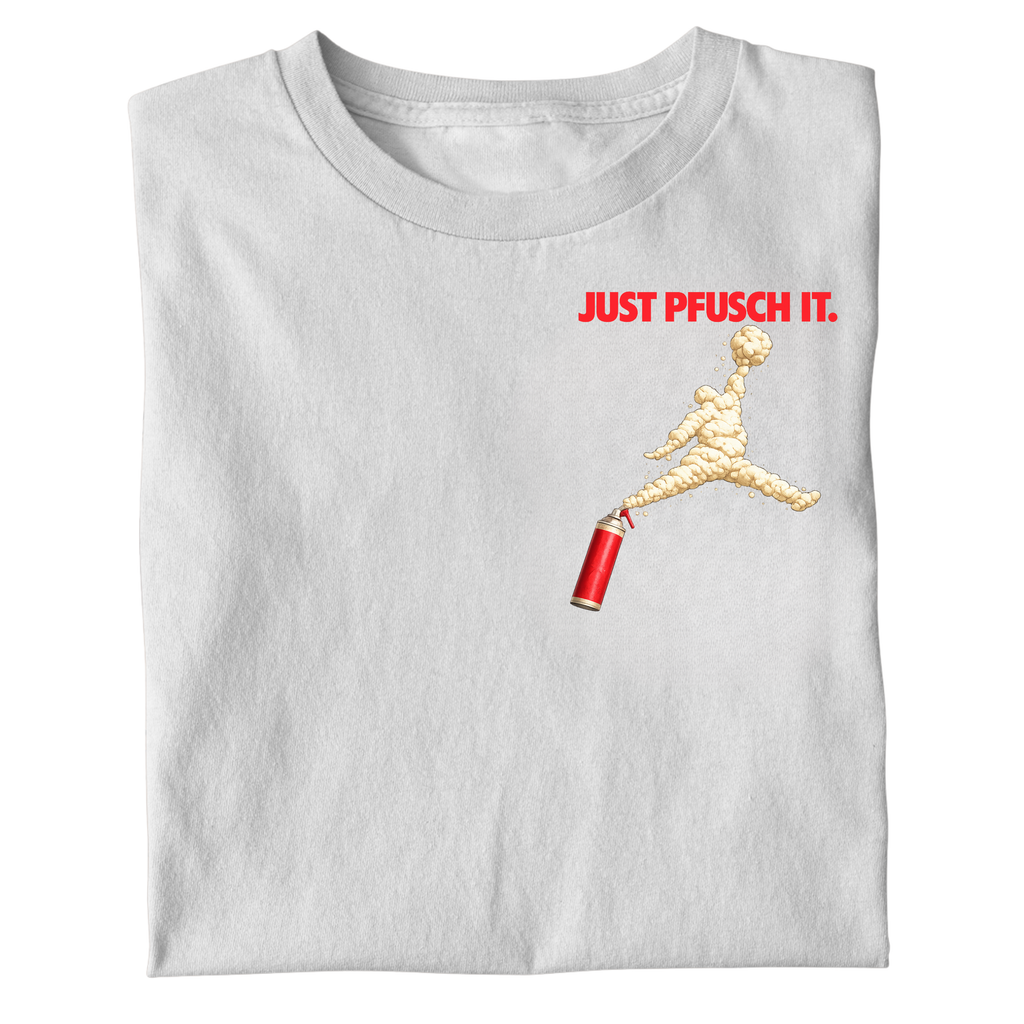 JUST PFUSCH IT SHIRT